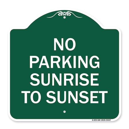 Signmission No Parking Sunrise to Sunset In Daylight, Green & White Aluminum Sign, 18" x 18", GW-1818-23657 A-DES-GW-1818-23657